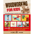Woodworking for Kids: The Ultimate Guide to Introduce Kids to Woodworking. Over 80 Easy Step-by-Step Projects with Images for Children. - Paperback