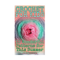 Crochet for Kids: 10 Wonderful Patterns for This Summer: (Crochet Patterns, Crochet Stitches) - Paperback