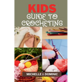 Kids Crocheting Guide: Crochet Book for Beginners Kids - Paperback