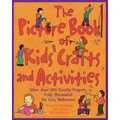 The Picture Book of Kids' Crafts and Activities: More than 200 Terrific Projects Fully Illustrated for Easy Reference - Paperback